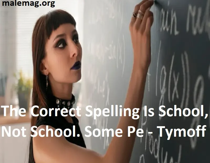 The Correct Spelling Is School, Not School. Some Pe - Tymoff